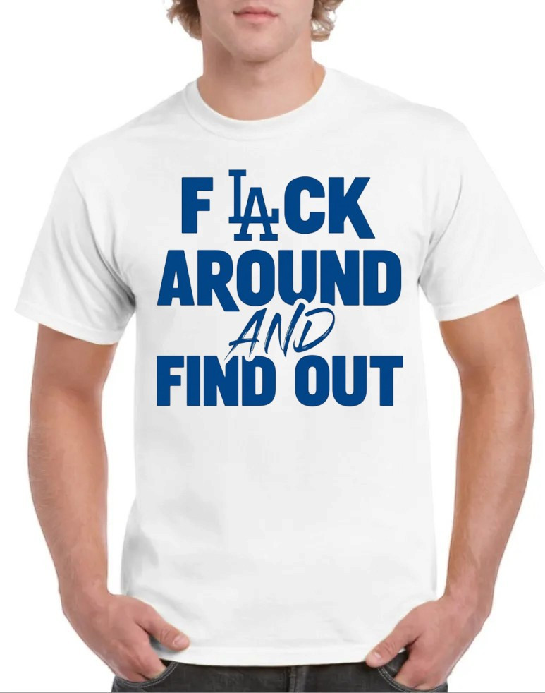 Los Angeles Dodgers "F" Around AND Find Out T-Shirt