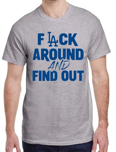 Los Angeles Dodgers "F" Around AND Find Out T-Shirt