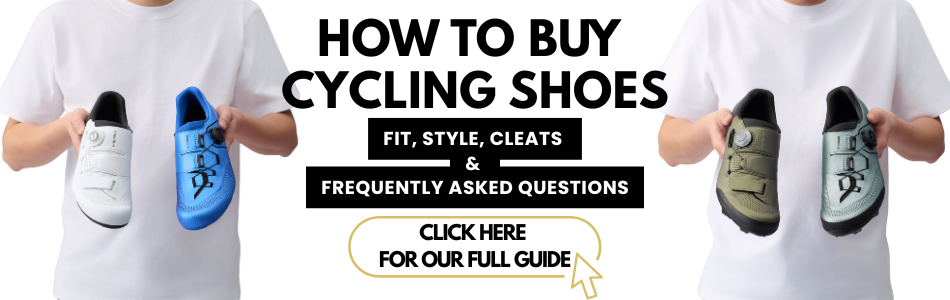 How to Buy Cycling Shoes guide banner showing different cycling shoes with text: Fit, Style, Cleats and Frequently Asked Questions. Click here for our full guide.