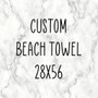 Custom Beach Towels 28x56