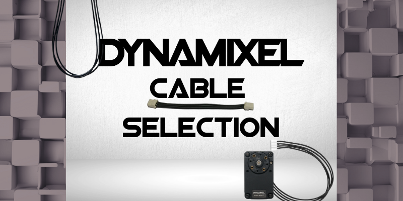 Tech Tips - Picking the right cables for your DYNAMIXEL