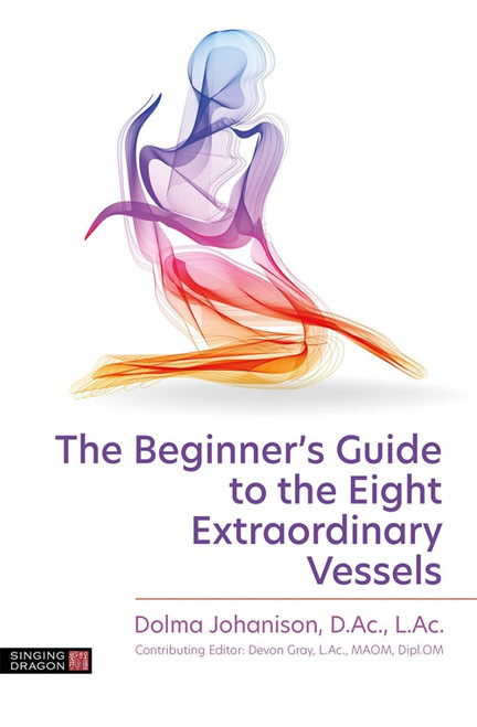 The Beginner's Guide to the Eight Extraordinary Vessels Book by Dolma Johanison