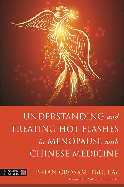 Understanding and Treating Hot Flashes in Menopause with Chinese Medicine Book by Brian Grosam