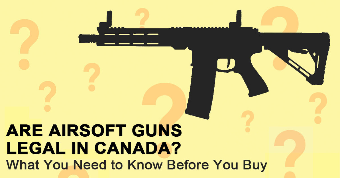 Are Airsoft Guns Legal in Canada? What You Need to Know Before You Buy