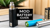 A Vaper's Guide to Batteries for Mods