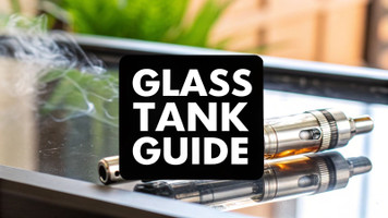 A Vaper's Guide to Vapor Glass Tanks