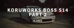KORUWORKS BOSS S14: PART 2