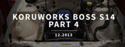 KORUWORKS BOSS S14: PART 4