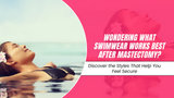 Can You Swim After Mastectomy Surgery? Tips for Getting Back in the Water Safely
