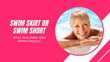 Swim Skirts vs. Swim Shorts: Which Swim Bottom Is Right for You? 