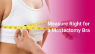 How to Measure Yourself for a Mastectomy Bra That Truly Fits