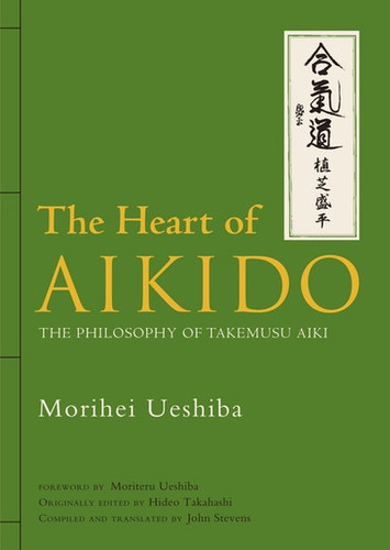 The Heart of Aikido: The Philosophy of Takemasu Aiki focuses on the human values and promotion of peace that legendary founder Morihei Ueshiba believed were at Aikido’s core.