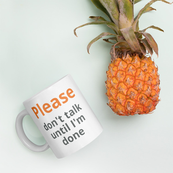 Coffee Mug - Don't talk until I am finished