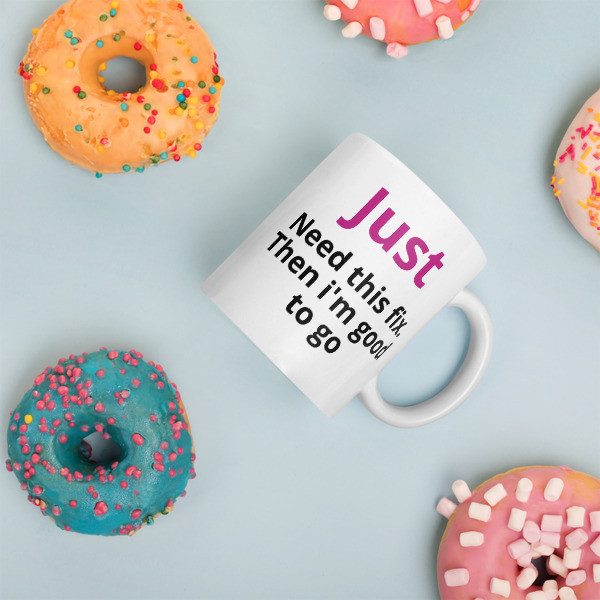 Coffee Mug - "Just Need This Fix"