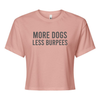 More Dogs Less Burpees - CROP TEE