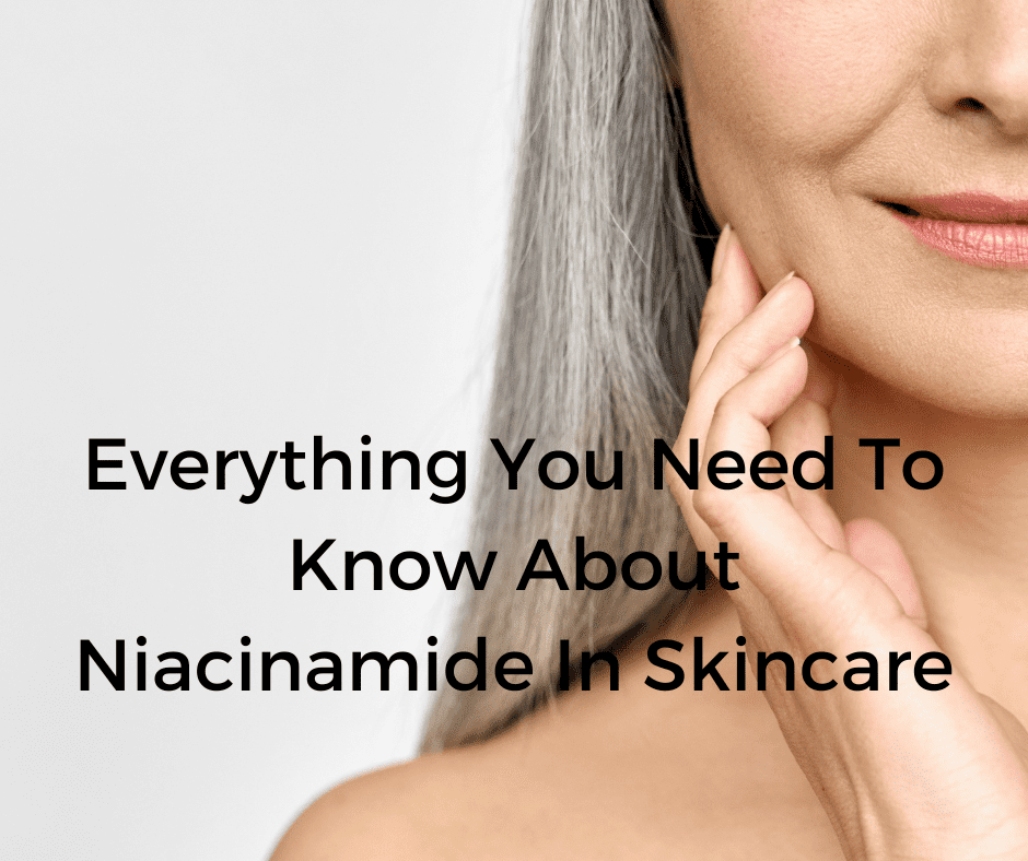 Niacinamide In Skin Care.  Everything You Need To Know About This Effective Ingredient