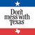 Don't Mess With Texas Don't Mess With Texas