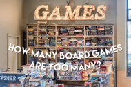 How Many Board Games Are Too Many?