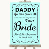 Aqua Daddy Here Comes Your Bride Personalised Wedding Sign