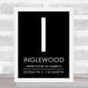 Inglewood United States Of America Coordinates Black and White Travel Quote Print