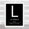 La Serena Chile Coordinates Black & White World City Travel Print