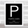 Puerto Aisen Chile Coordinates Black & White Travel Print