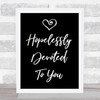 Black Hopelessly Devoted To You Grease Song Lyric Quote Print