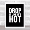 Black Drop It Like Its Hot Song Lyric Quote Print