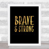 Brave and Strong Gold Black Quote Typography Wall Art Print