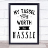 My Tassel Worth Hassle Graduation Quote Typography Wall Art Print