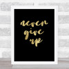 Never Give Up Black Gold Quote Typography Wall Art Print