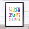 Broken Crayons Still Colour Rainbow Quote Typography Wall Art Print