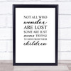 Not All Who Wonder Are Lost Mums Hide Quote Typography Wall Art Print