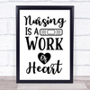 Nurse Nursing Is A Work Of Heart Quote Typography Wall Art Print