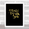 Plastic Free Sea Gold Black Quote Typography Wall Art Print