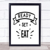 Ready Set Eat Quote Typography Wall Art Print