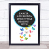 Cancer Had No Idea Who It Was Dealing With Quote Typography Wall Art Print