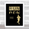 Run Now Beer Later Black Gold Quote Typography Wall Art Print