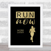 Run Now Wine Later Black Gold Quote Typography Wall Art Print