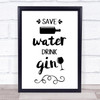 Save Water Drink Gin Quote Typography Wall Art Print