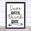 Save Water Drink Wine Quote Typography Wall Art Print