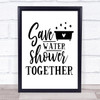 Save Water Shower Together Quote Typography Wall Art Print