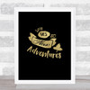 Say Yes To New Adventures Gold Black Quote Typography Wall Art Print