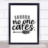 Shhh No one Cares Quote Typography Wall Art Print