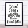 Spread Love As Thick As Peanut Butter Quote Typography Wall Art Print
