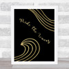 Surf Ride The Waves Black Gold Quote Typography Wall Art Print