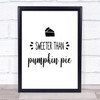 Sweeter Than Pumpkin Pie Quote Typography Wall Art Print