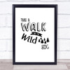 Take A Walk On The Wild Side Quote Typography Wall Art Print