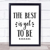 The Best Is Yet To Be Quote Typography Wall Art Print