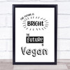 The Future Is Bright Vegan Quote Typography Wall Art Print